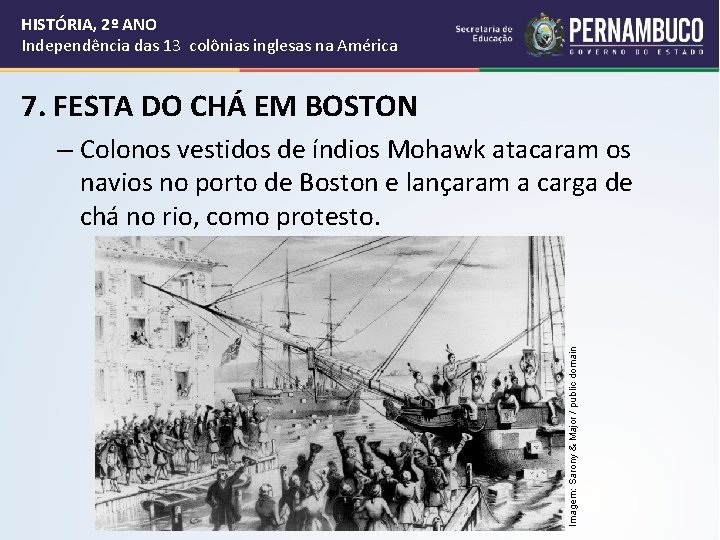 HISTÓRIA, 2º ANO Independência das 13 colônias inglesas na América 7. FESTA DO CHÁ