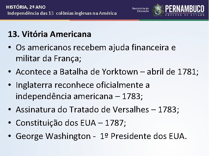 HISTÓRIA, 2º ANO Independência das 13 colônias inglesas na América 13. Vitória Americana •