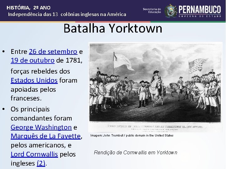 HISTÓRIA, 2º ANO Independência das 13 colônias inglesas na América Batalha Yorktown • Entre
