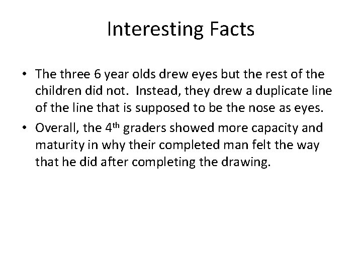 Interesting Facts • The three 6 year olds drew eyes but the rest of