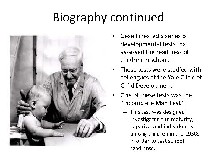 Biography continued • Gesell created a series of developmental tests that assessed the readiness