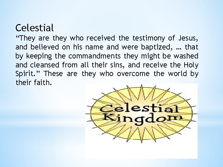 Celestial “They are they who received the testimony of Jesus, and believed on his