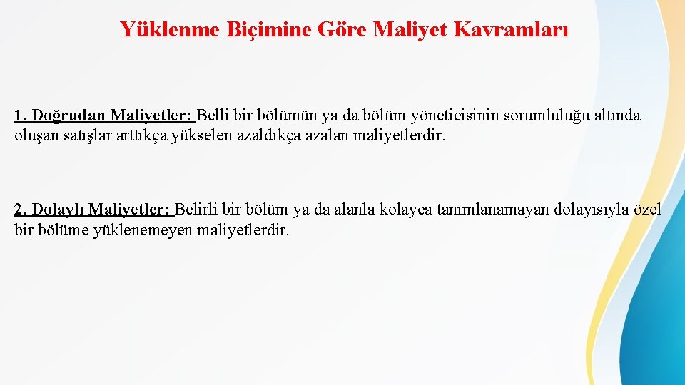 Yüklenme Biçimine Göre Maliyet Kavramları 1. Doğrudan Maliyetler: Belli bir bölümün ya da bölüm