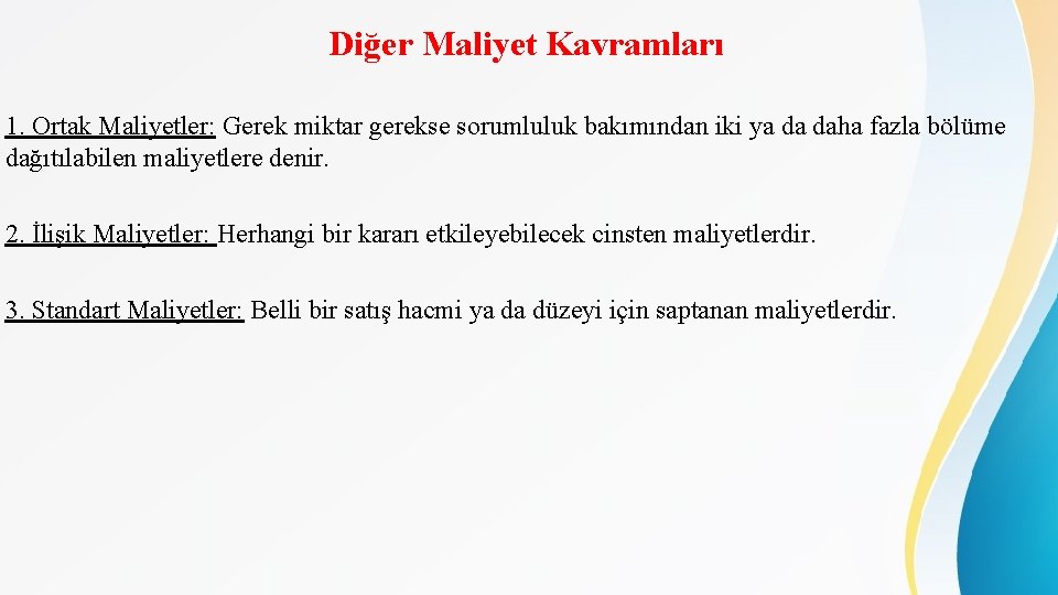 Diğer Maliyet Kavramları 1. Ortak Maliyetler: Gerek miktar gerekse sorumluluk bakımından iki ya da