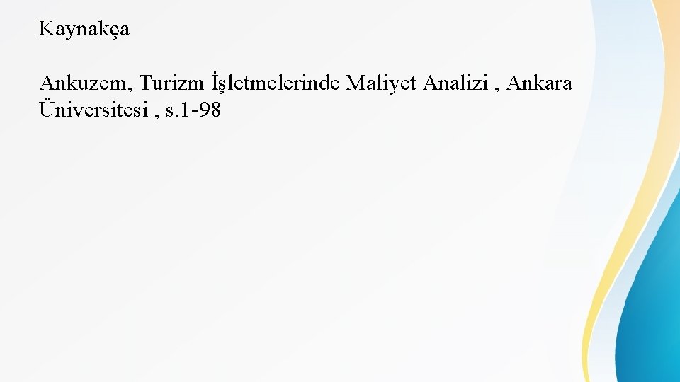 Kaynakça Ankuzem, Turizm İşletmelerinde Maliyet Analizi , Ankara Üniversitesi , s. 1 -98 