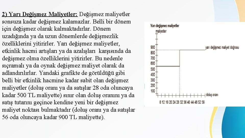 2) Yarı Değişmez Maliyetler: Değişmez maliyetler sonsuza kadar değişmez kalamazlar. Belli bir dönem için