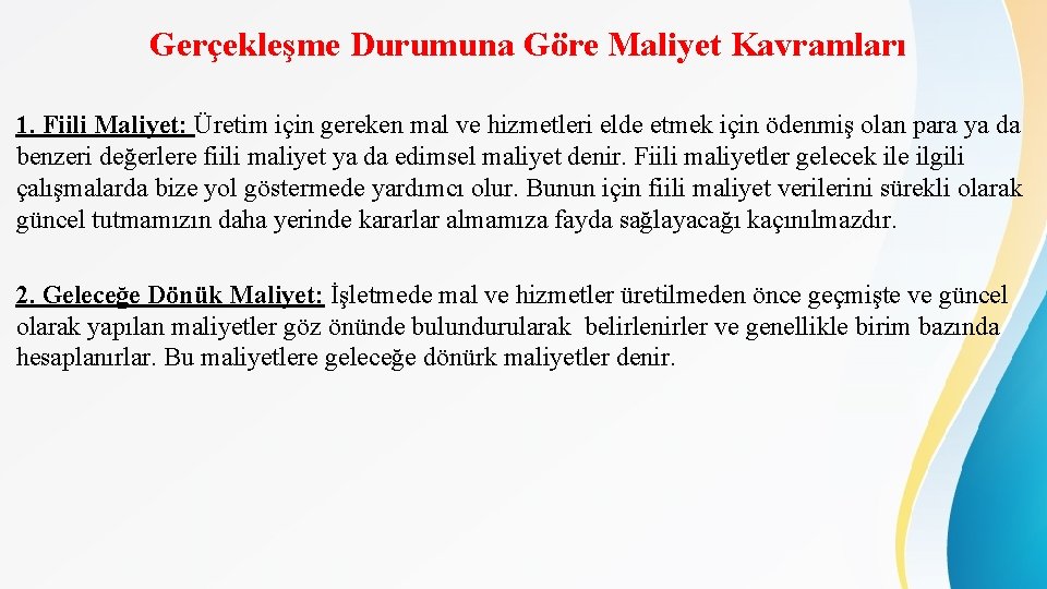 Gerçekleşme Durumuna Göre Maliyet Kavramları 1. Fiili Maliyet: Üretim için gereken mal ve hizmetleri