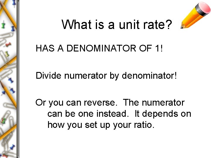 What is a unit rate? HAS A DENOMINATOR OF 1! Divide numerator by denominator!