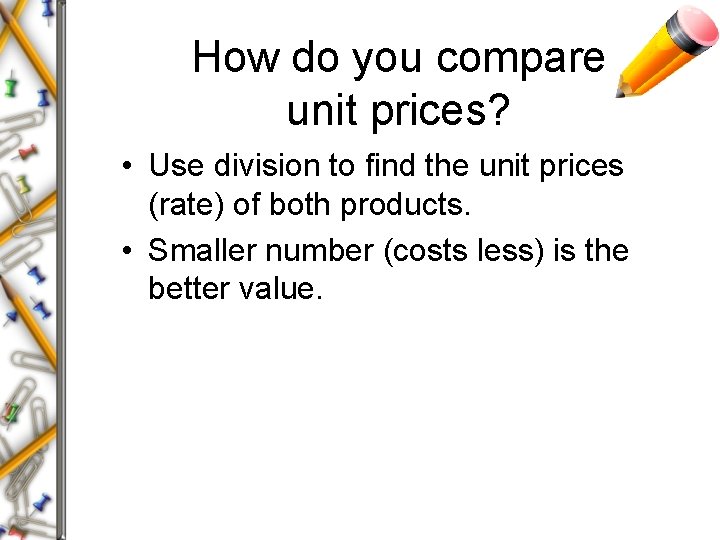 How do you compare unit prices? • Use division to find the unit prices