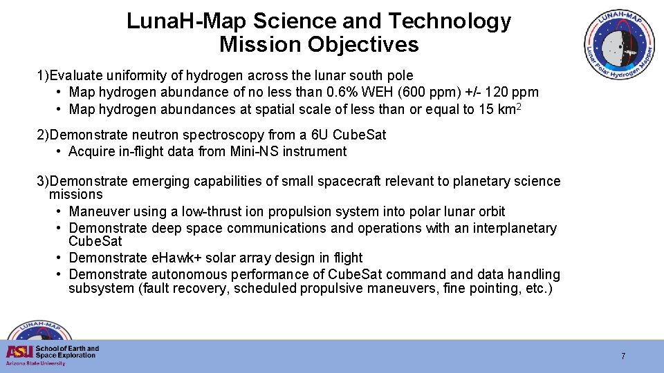 Luna. H-Map Science and Technology Mission Objectives 1)Evaluate uniformity of hydrogen across the lunar
