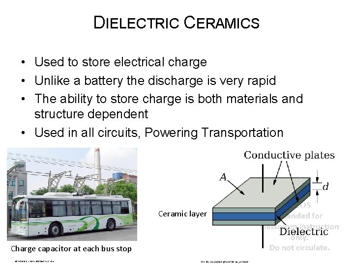 DIELECTRIC CERAMICS • Used to store electrical charge • Unlike a battery the discharge