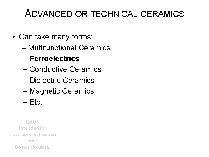 ADVANCED OR TECHNICAL CERAMICS • Can take many forms: – Multifunctional Ceramics – Ferroelectrics