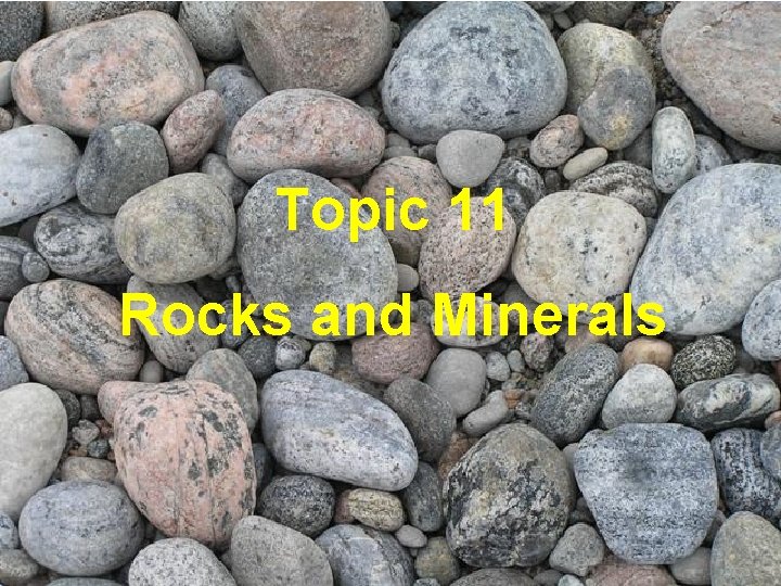 Topic 11 Rocks and Minerals 