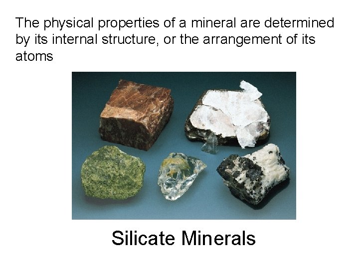 The physical properties of a mineral are determined by its internal structure, or the The physical properties of a mineral are determined by its internal structure, or the