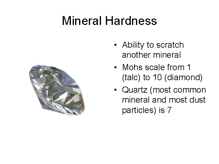 Mineral Hardness • Ability to scratch another mineral • Mohs scale from 1 (talc)