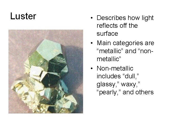 Luster • Describes how light reflects off the surface • Main categories are “metallic”