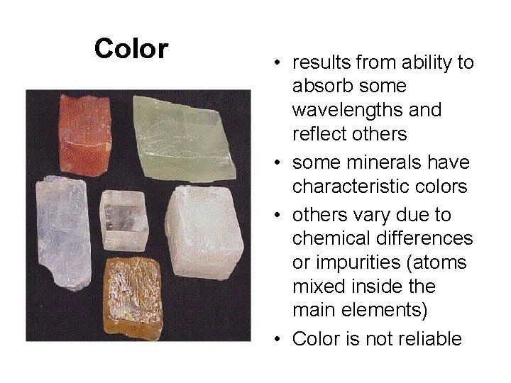 Color • results from ability to absorb some wavelengths and reflect others • some