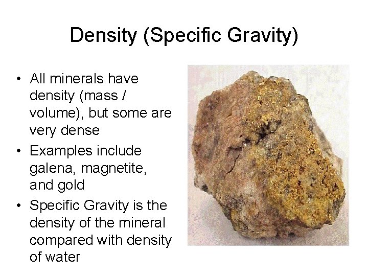 Density (Specific Gravity) • All minerals have density (mass / volume), but some are