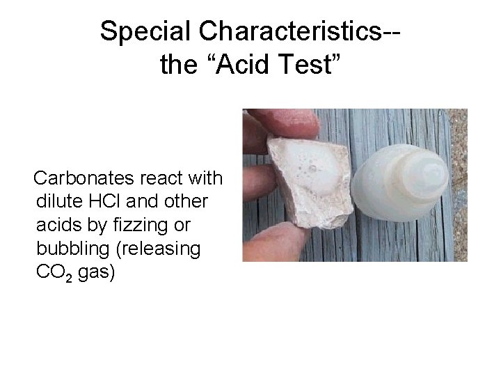 Special Characteristics-the “Acid Test” Carbonates react with dilute HCl and other acids by fizzing