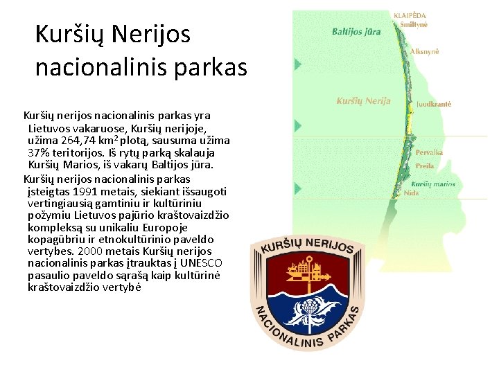 Kuršių Nerijos nacionalinis parkas Kuršių nerijos nacionalinis parkas yra Lietuvos vakaruose, Kuršių nerijoje, užima