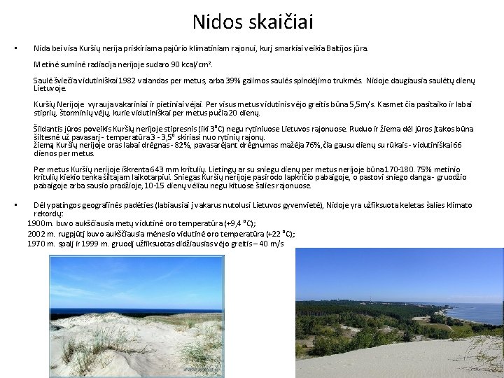 Nidos skaičiai • Nida bei visa Kuršių nerija priskiriama pajūrio klimatiniam rajonui, kurį smarkiai