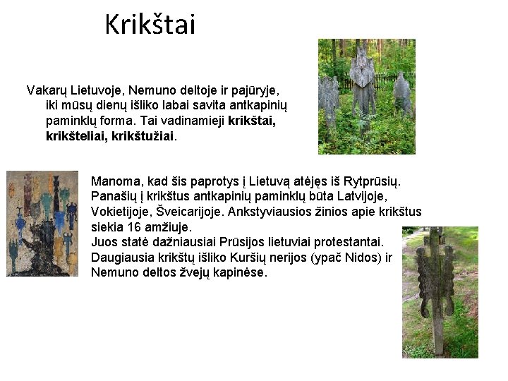 Krikštai Vakarų Lietuvoje, Nemuno deltoje ir pajūryje, iki mūsų dienų išliko labai savita antkapinių