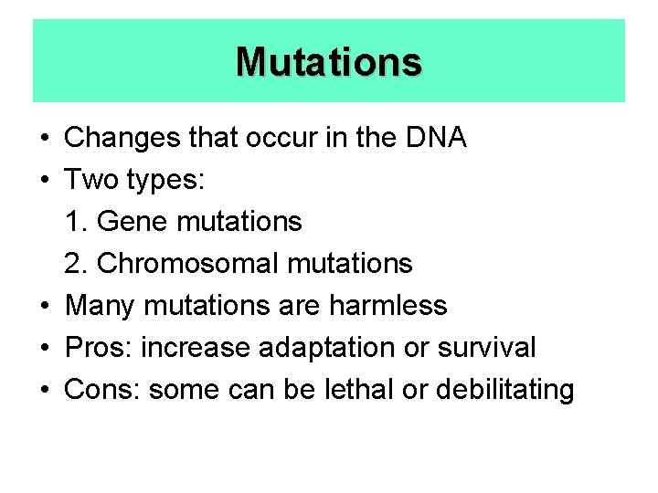 Mutations • Changes that occur in the DNA • Two types: 1. Gene mutations