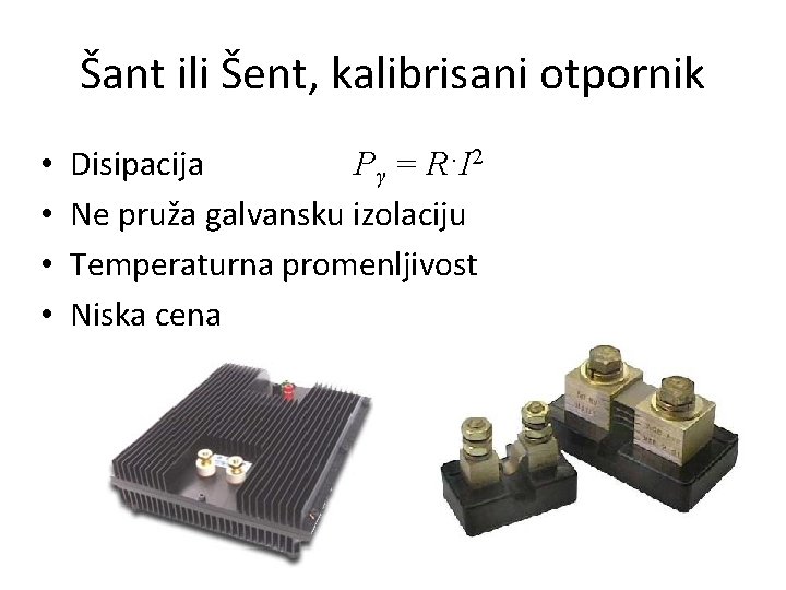 Šant ili Šent, kalibrisani otpornik • • Disipacija Pγ = R·I 2 Ne pruža