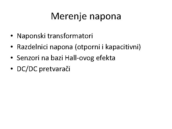 Merenje napona • • Naponski transformatori Razdelnici napona (otporni i kapacitivni) Senzori na bazi