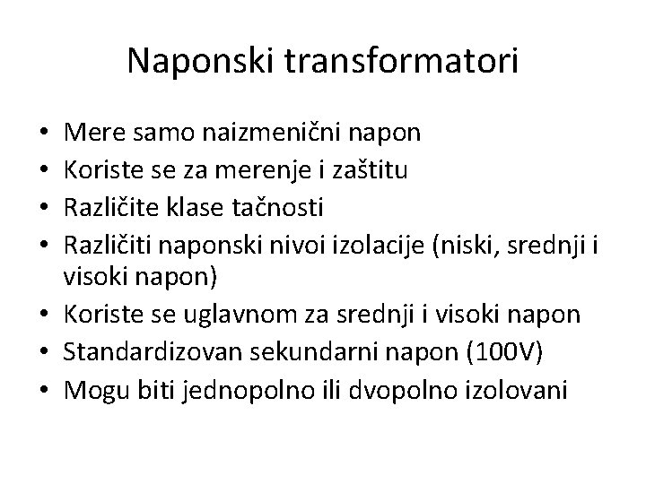 Naponski transformatori Mere samo naizmenični napon Koriste se za merenje i zaštitu Različite klase Naponski transformatori Mere samo naizmenični napon Koriste se za merenje i zaštitu Različite klase