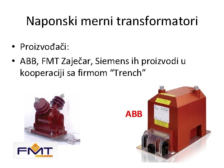 Naponski merni transformatori • Proizvođači: • ABB, FMT Zaječar, Siemens ih proizvodi u kooperaciji