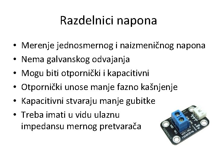 Razdelnici napona • • • Merenje jednosmernog i naizmeničnog napona Nema galvanskog odvajanja Mogu Razdelnici napona • • • Merenje jednosmernog i naizmeničnog napona Nema galvanskog odvajanja Mogu