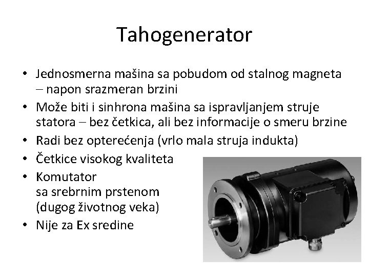 Tahogenerator • Jednosmerna mašina sa pobudom od stalnog magneta – napon srazmeran brzini •