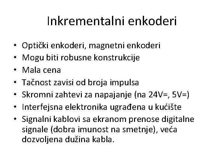 Inkrementalni enkoderi • • Optički enkoderi, magnetni enkoderi Mogu biti robusne konstrukcije Mala cena