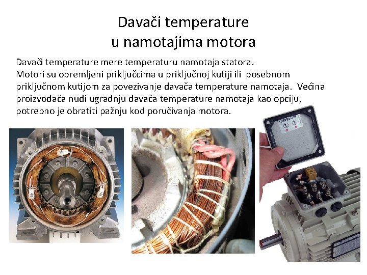 Davači temperature u namotajima motora Davači temperature mere temperaturu namotaja statora. Motori su opremljeni