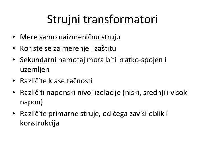 Strujni transformatori • Mere samo naizmeničnu struju • Koriste se za merenje i zaštitu Strujni transformatori • Mere samo naizmeničnu struju • Koriste se za merenje i zaštitu