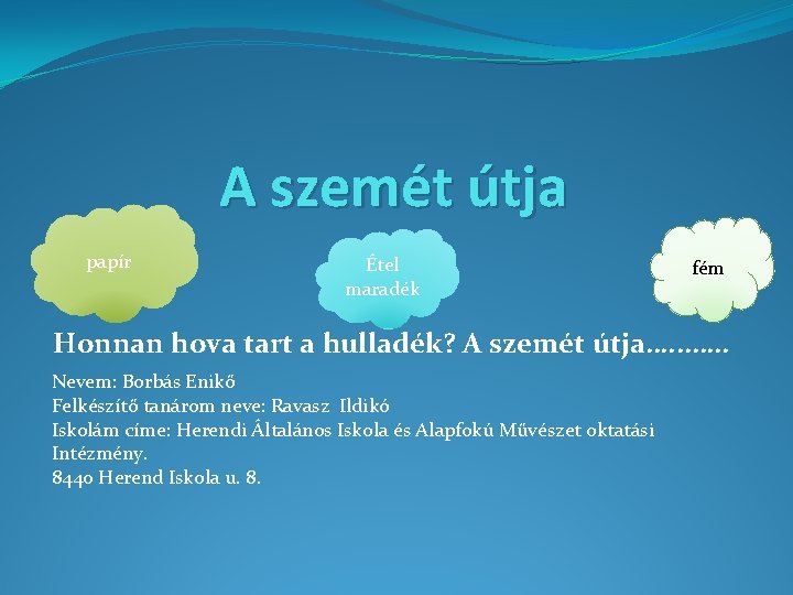 A szemét útja papír Étel maradék fém Honnan hova tart a hulladék? A szemét