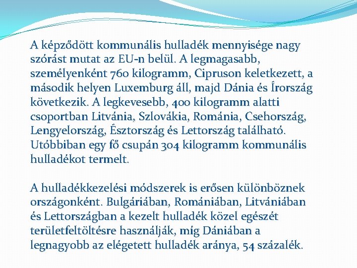 A képződött kommunális hulladék mennyisége nagy szórást mutat az EU-n belül. A legmagasabb, személyenként