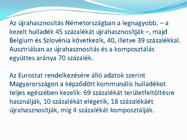 Az újrahasznosítás Németországban a legnagyobb. – a kezelt hulladék 45 százalékát újrahasznosítják –, majd