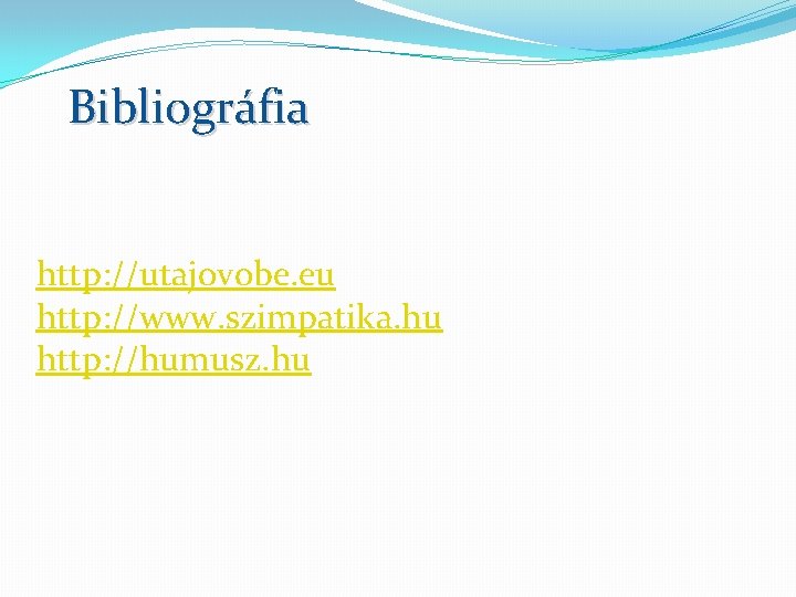 Bibliográfia http: //utajovobe. eu http: //www. szimpatika. hu http: //humusz. hu 