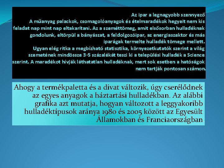 Az ipar a legnagyobb szennyező A műanyag palackok, csomagolóanyagok és ételmaradékok hegyeit nem kis