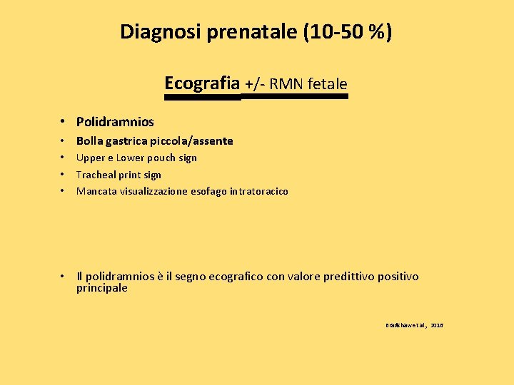 Diagnosi prenatale (10 -50 %) Ecografia +/- RMN fetale • Polidramnios • Bolla gastrica