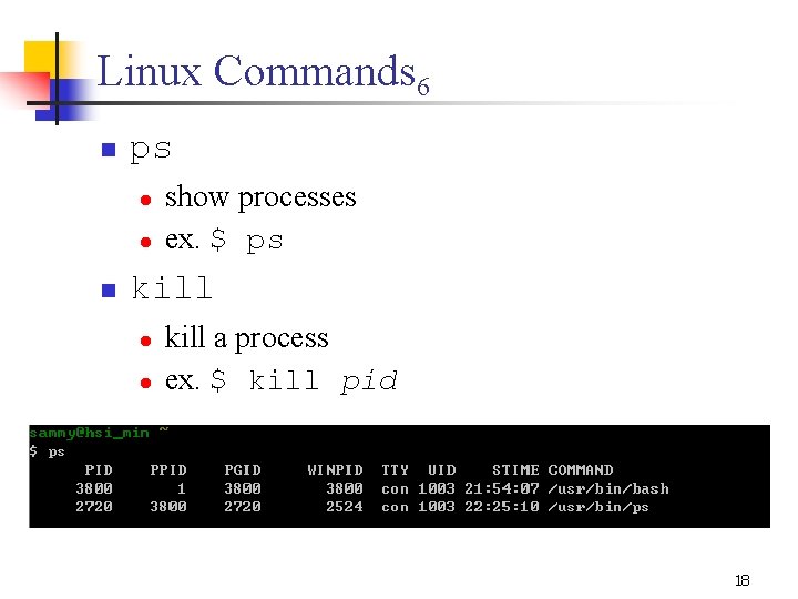 Linux Commands 6 n ps l l n show processes ex. $ ps kill Linux Commands 6 n ps l l n show processes ex. $ ps kill