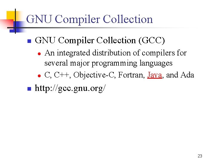 GNU Compiler Collection n GNU Compiler Collection (GCC) l l n An integrated distribution GNU Compiler Collection n GNU Compiler Collection (GCC) l l n An integrated distribution