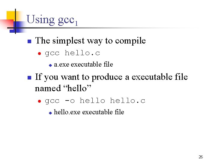 Using gcc 1 n The simplest way to compile l gcc hello. c u Using gcc 1 n The simplest way to compile l gcc hello. c u
