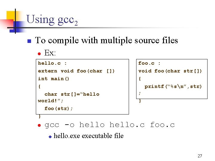 Using gcc 2 n To compile with multiple source files l Ex: hello. c Using gcc 2 n To compile with multiple source files l Ex: hello. c