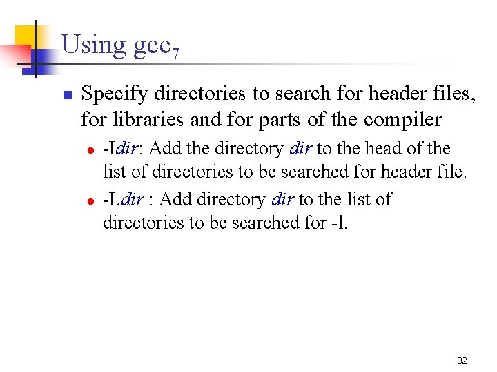 Using gcc 7 n Specify directories to search for header files, for libraries and Using gcc 7 n Specify directories to search for header files, for libraries and