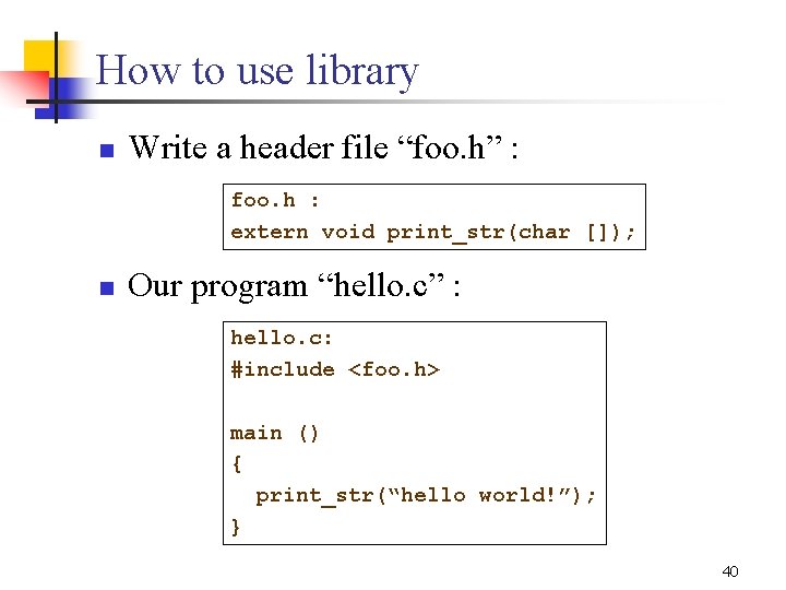 How to use library n Write a header file “foo. h” : foo. h How to use library n Write a header file “foo. h” : foo. h