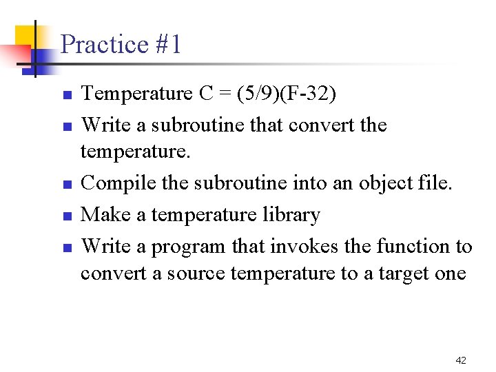 Practice #1 n n n Temperature C = (5/9)(F-32) Write a subroutine that convert Practice #1 n n n Temperature C = (5/9)(F-32) Write a subroutine that convert