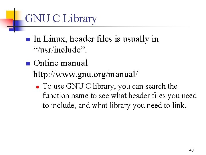 GNU C Library n n In Linux, header files is usually in “/usr/include”. Online GNU C Library n n In Linux, header files is usually in “/usr/include”. Online